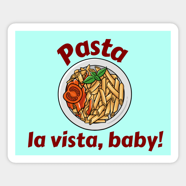 Pasta La Vista Baby Magnet by Allthingspunny